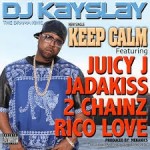 DJ Kay Slay – Keep Calm Ft. Juicy J, Jadakiss, 2 Chainz & Rico Love (Prod. by The Mekanics)