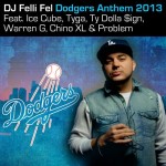 DJ Felli Fel – Dodgers Anthem 2013 Ft. Ice Cube, Tyga, Ty Dolla $ign, Warren G, Chino XL & Problem
