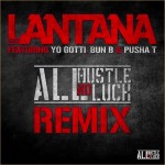 Lantana – All Hustle No Luck (Remix) Ft. Yo Gotti, Bun B & Pusha T