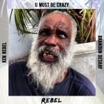 Ken Rebel (@BigZaddyRebel) Ft. Brandun Deshay – U Must Be Crazy (Video)