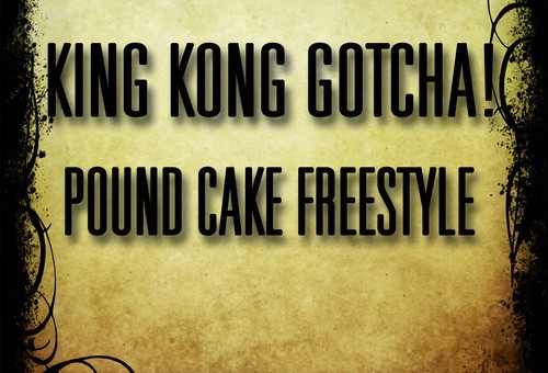 King Kong Gotcha – Pound Cake (Freestyle)