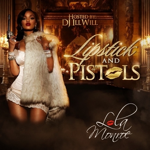lipsticklolaHHS1987 Lola Monroe - Lipstick & Pistols (Mixtape) (Hosted by DJ ill Will)  