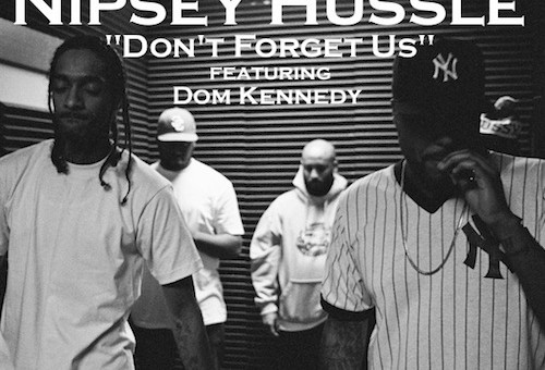 Nipsey Hussle x Dom Kennedy – Dont Forget Us