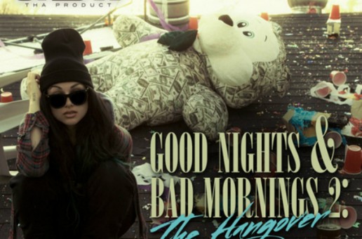 Snow Tha Product – Good Nights & Bad Mornings 2: The Hangover (Mixtape)