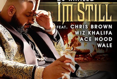 DJ Khaled – Im Still Ft Chris Brown, Wale, Wiz Khalifa, & Ace Hood