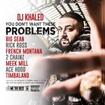 DJ Khaled – You Dont Want These Problems Ft Big Sean, Rick Ross, French Montana, 2 Chainz, Meek Mill, Ace Hood & Timbaland
