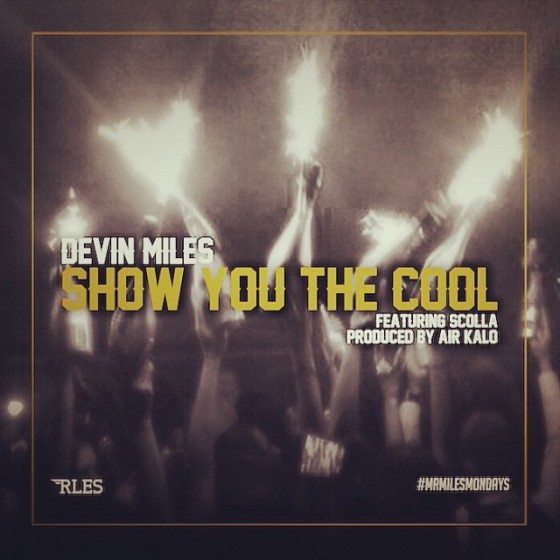 1464693_10151700423476770_683662470_n-560x560 Devin Miles - Show You The Cool Ft. Scolla  