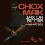 Chox-Mak – Jax Da Ripper Ft. DJ YRS Jerzy