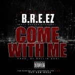 B.R.E.EZ (@Breezwatsclickn) – Come with Me (Prod. By @BallinBariBeats)