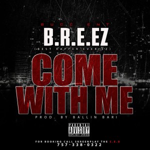 Come-With-Me-300x300 B.R.E.EZ (@Breezwatsclickn) - Come with Me (Prod. By @BallinBariBeats)  