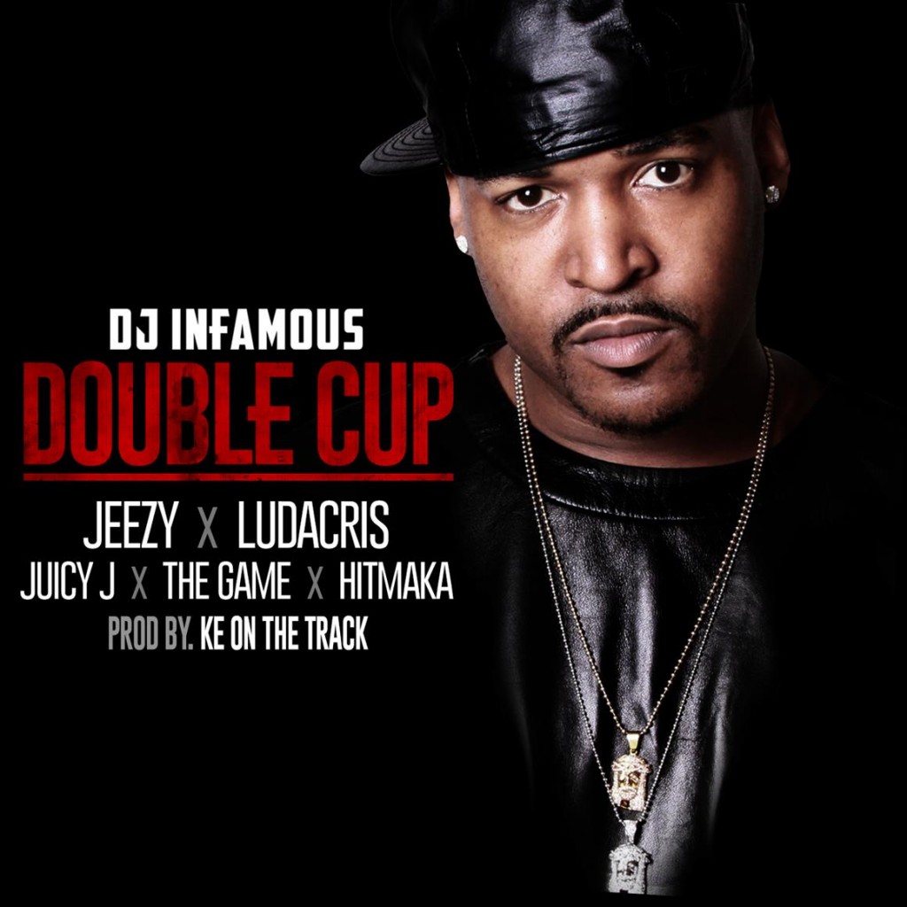 DJ_Infamous_DoubleCup_Clean.095800-1024x1024 DJ Infamous x Jeezy x Ludacris x Juicy J x The Game x Hitmaka - Double Cup (Prod. by Ke On the Track)  