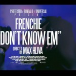 Frenchie – Don’t Know Em (Official Video) (Dir. by Max Hilva)
