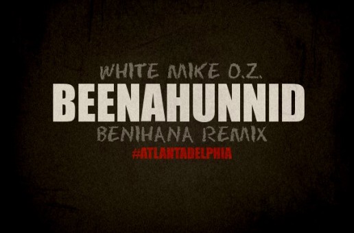 White Mike O.Z. – BeenAHunnid (Benihana Remix)