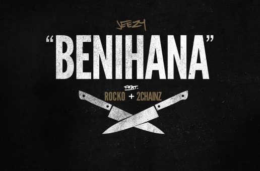 Jeezy – Benihana Ft. Rocko & 2 Chainz