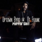 Uptown Byrd – Poppin Shit (Video)