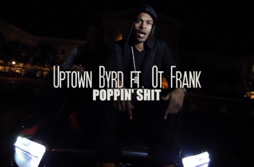 Uptown Byrd – Poppin Shit (Video)