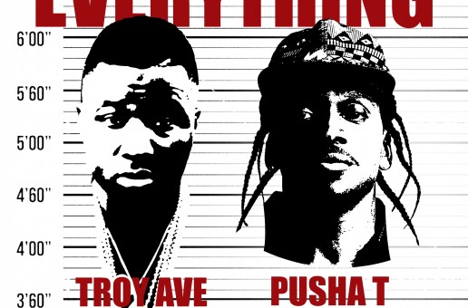 Troy Ave – Everything Ft. Pusha T