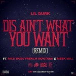 Lil Durk – Dis Ain’t What You Want (Remix) Ft. Rick Ross, French Montana & Meek Mill