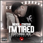 Mike Fresh – I’m Tired Ft. Que (Prod. by Fki)