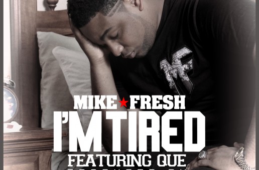 Mike Fresh – I’m Tired Ft. Que (Prod. by Fki)