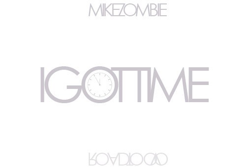 Mike Zombie – I Got Time