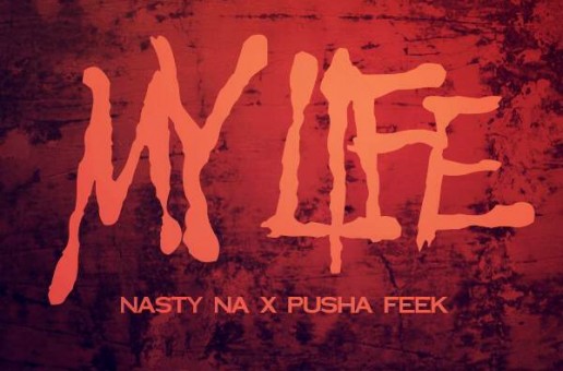 Nasty Na x Pusha Feek – My Life