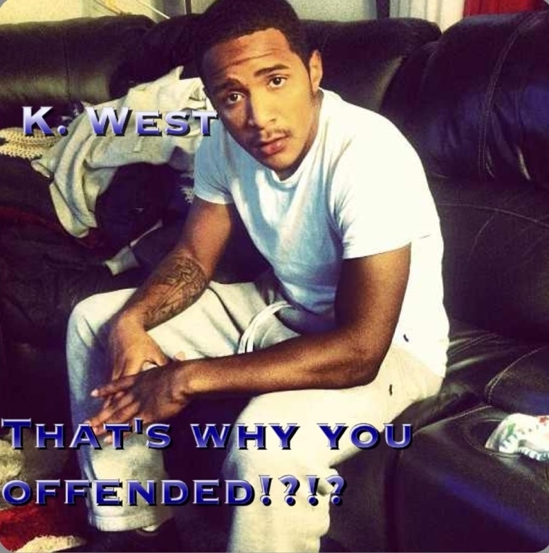 pinger_1776912641 K West - That's Why You Offended?  