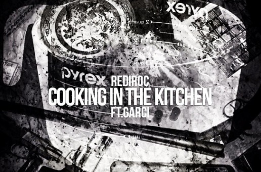 Rediroc – Cooking In The Kitchen Ft. Garci (Prod by Jahlil Beats)