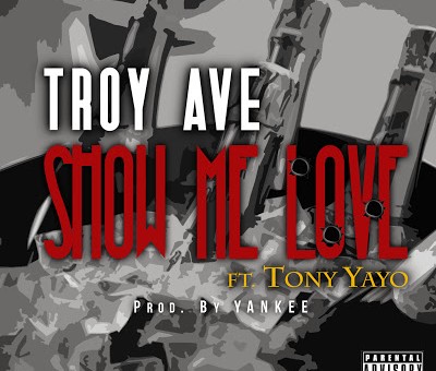Troy Ave – Show Me Love Ft. Tony Yayo