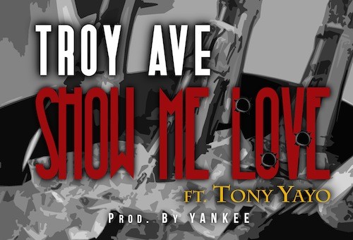 Troy Ave – Show Me Love Ft. Tony Yayo