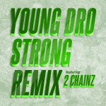 Young Dro – Strong (Remix) Ft. 2 Chainz