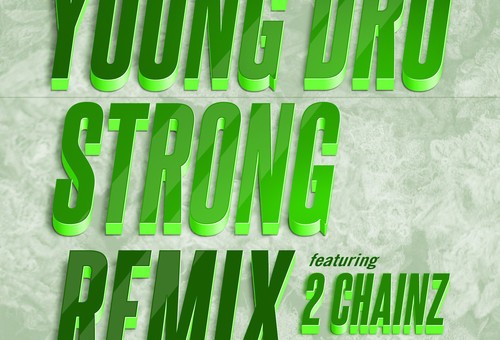 Young Dro – Strong (Remix) Ft. 2 Chainz