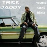 Trick Daddy – Pound Cake (Freestyle)