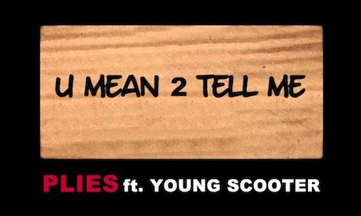 Plies – U Mean 2 Tell Me Ft Young Scooter