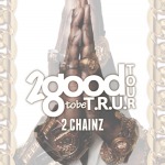 2 Chainz Announces 2 Good 2 Be T.R.U. Tour with Pusha T & August Alsina
