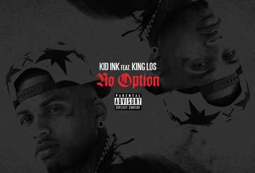 Kid Ink – No Option Ft. King Los
