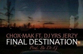 Chox-Mak Ft. DJ YRS Jerzy – Final Destination (Prod. By DR.G)