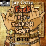 Jay Ortiz – F*ck Dey Talkin Bout