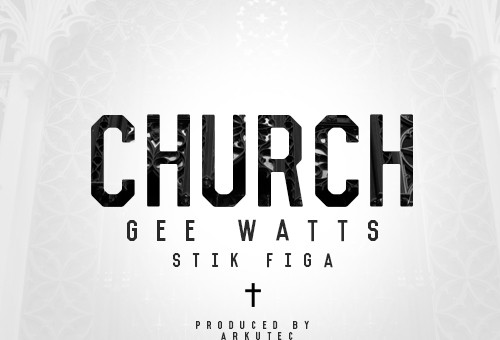 Gee Watts – Church Ft. Stik Figa (Prod. By Arkutec)