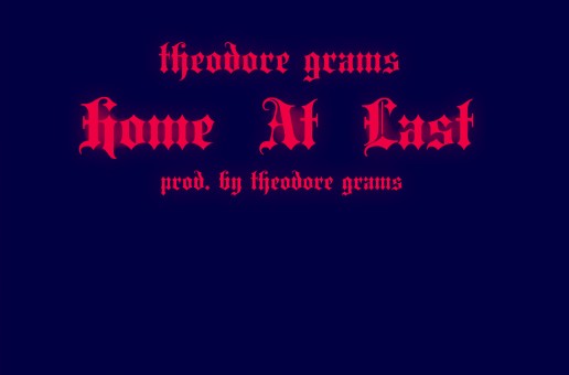 Theodore Grams – Home At Last (Prod by Theodore Grams)