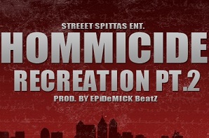 Hommicide – Recreation Pt.2 (Prod. by Epidemick Beatz)