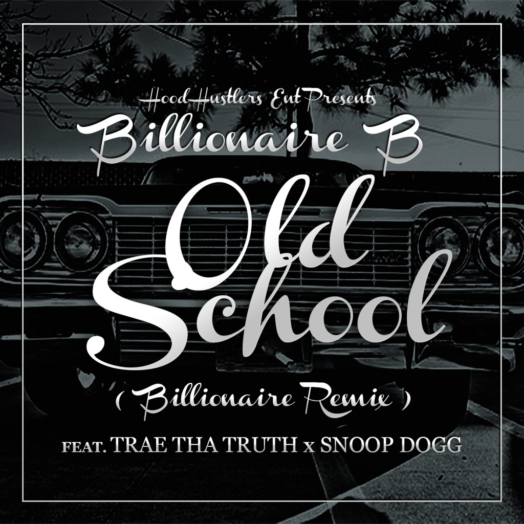 OLDSCHOOL-1024x1024 Billionaire B x Trae Tha Truth x Snoop Dogg - Old School (Billionaire Remix)  