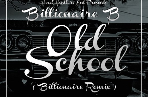 Billionaire B x Trae Tha Truth x Snoop Dogg – Old School (Billionaire Remix)