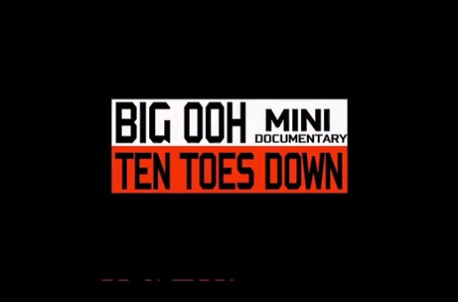 Big Ooh – Ten Toes Down Mini Doc. Ep.1 (Video)