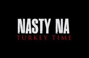 Nasty Na – Turkey Time (Video)