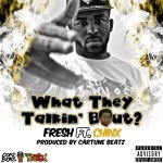 Fresh – What They Talkin’ Bout Ft. Chinx (Prod. Cartune Beatz)