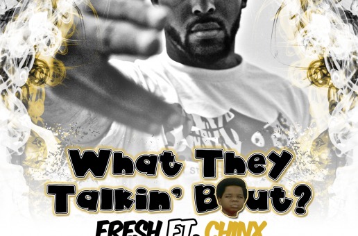 Fresh – What They Talkin’ Bout Ft. Chinx (Prod. Cartune Beatz)
