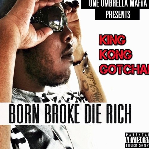 artworks-000064063462-0puyvf-t500x500 King Kong Gotcha - Born Broke Die Rich (Mixtape)  
