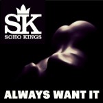 SOHO KINGS – Always Want It (Audio)