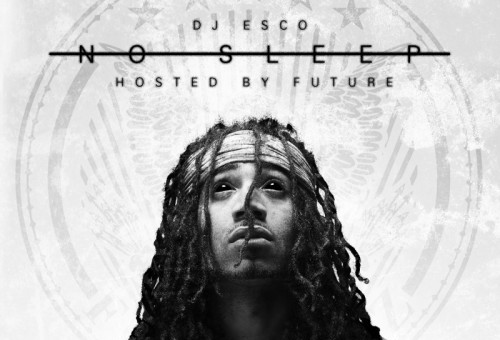 DJ Esco – No Sleep (Mixtape) (Hosted By Future)